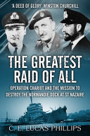 The Greatest Raid of All: Operation Chariot and the Mission to Destroy the Normandie Dock at St Nazaire Cover